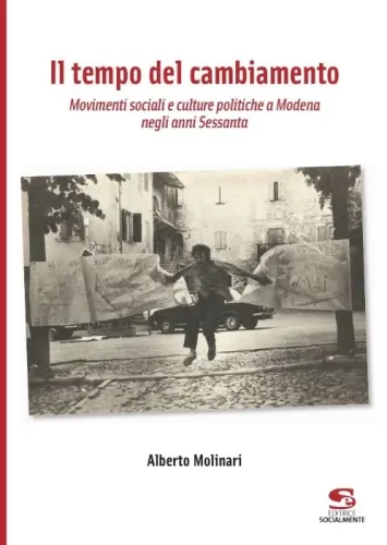 Il tempo del cambiamento. Movimenti sociali e culture politiche a Modena negli anni Sessanta